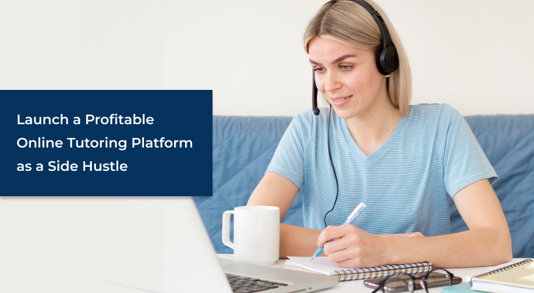 Launch a Profitable Online Tutoring Platform as a Side Hustle