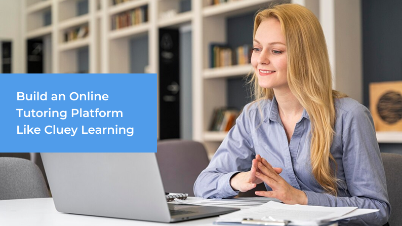 Build an Online Tutoring Platform Like Cluey Learning