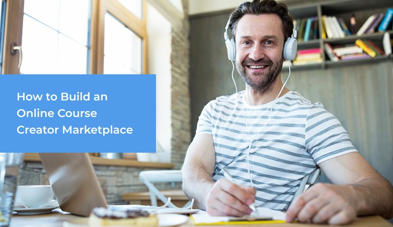 How To Build An Online Course Creator Marketplace