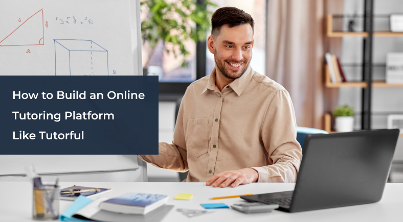 How to Build an Online Tutoring Platform Like Tutorful