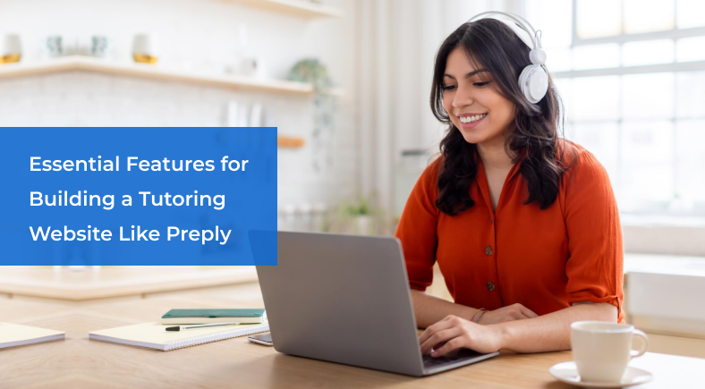 Essential Features for Building a Tutoring Website Like Preply