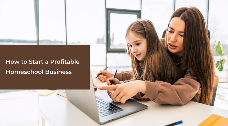 How to Start a Profitable Homeschool Business