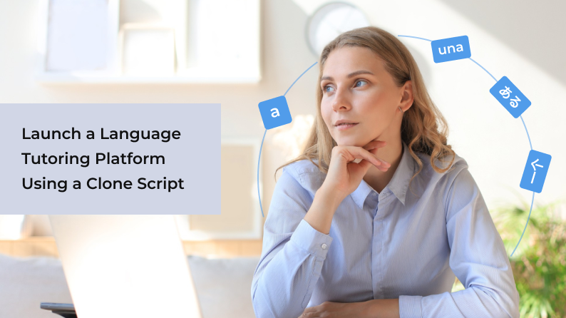 Launch a Language Tutoring Platform Using a Clone Script