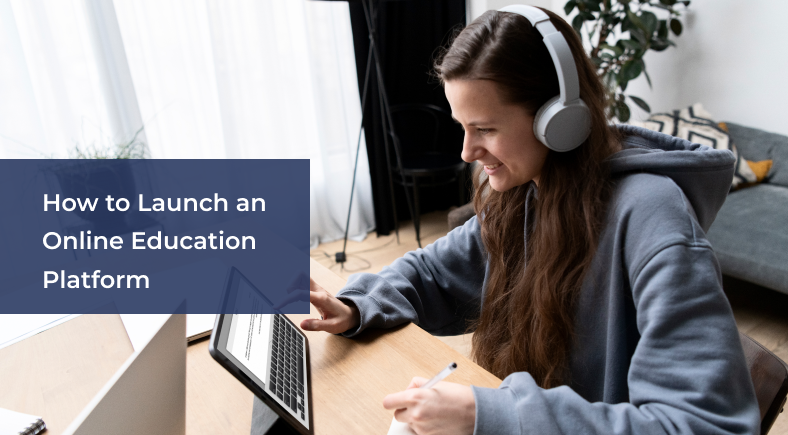 How to Launch an Online Education Platform