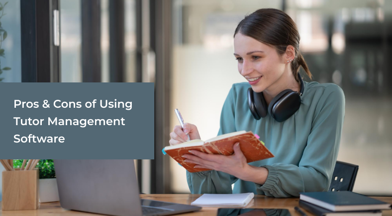 Pros & Cons of Using Tutor Management Software