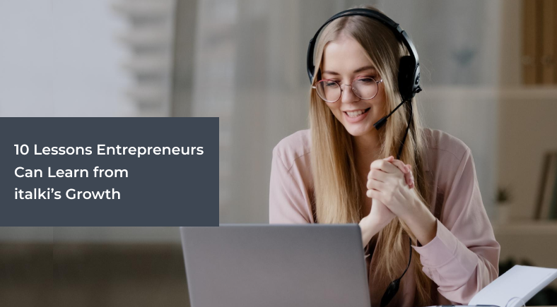 10 Lessons Entrepreneurs Can Learn from italki’s Growth