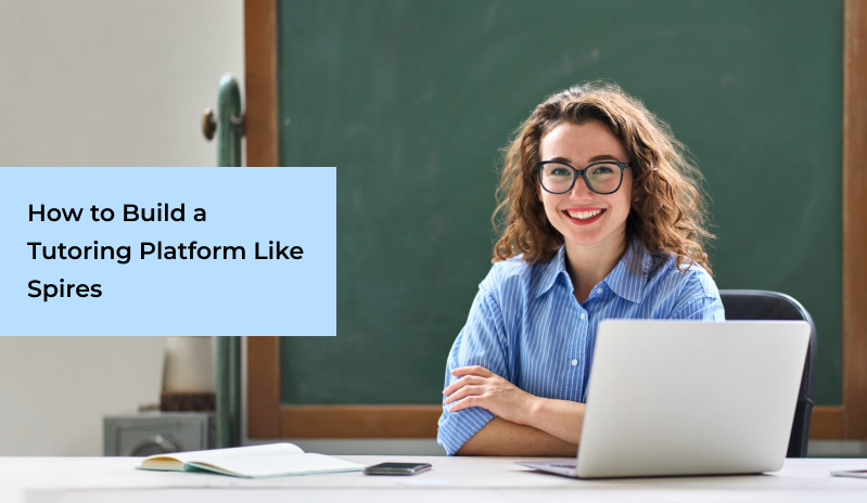 How To Build a Tutoring Platform Like Spires